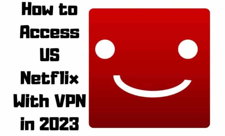 how to access US Netflix with VPN
