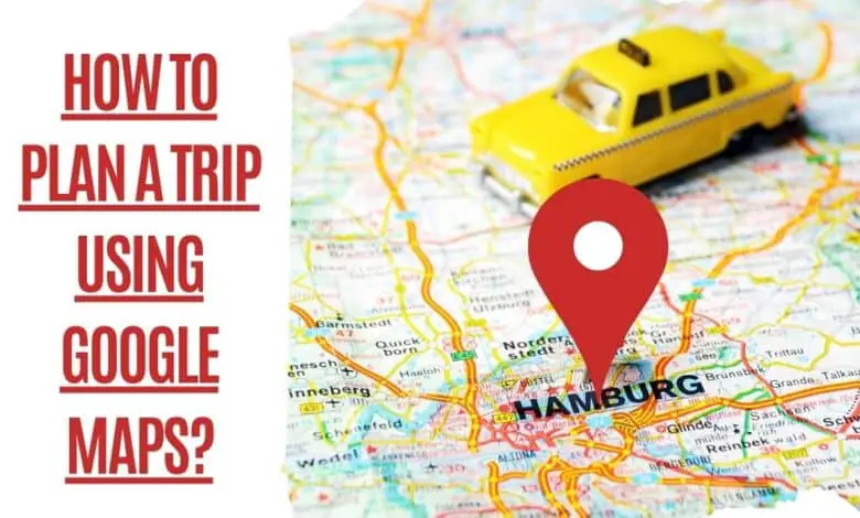 plan a trip using google maps