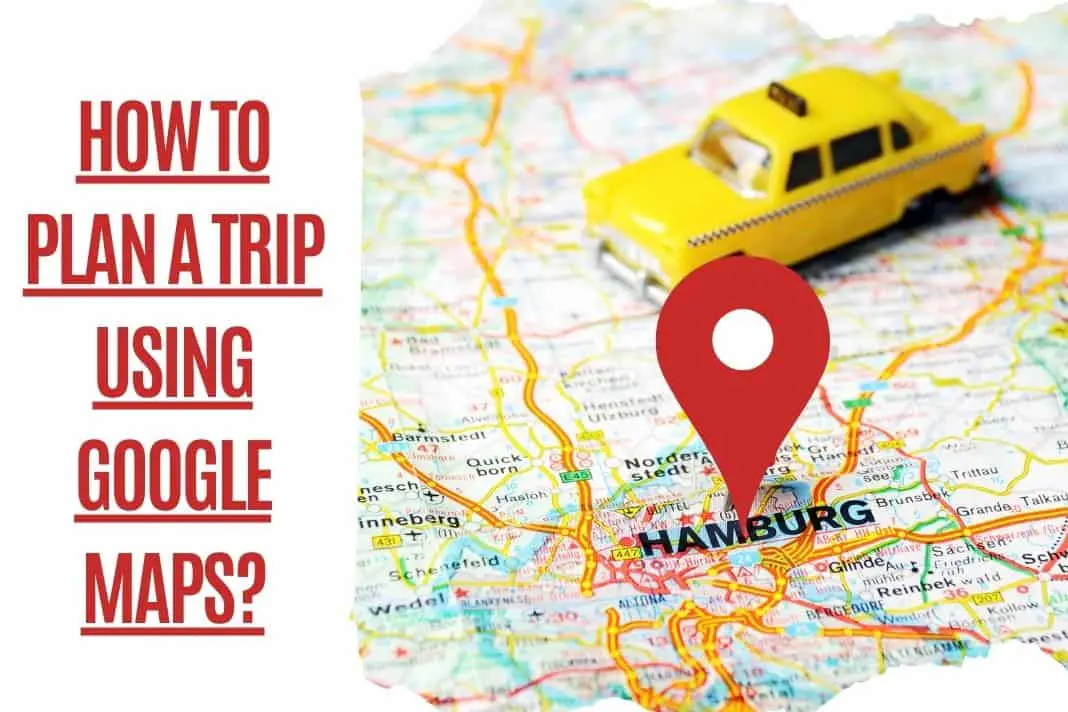How To Plan A Trip Using Google Maps 