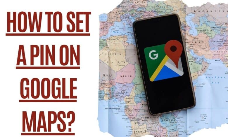 How to Set a Pin on Google Maps
