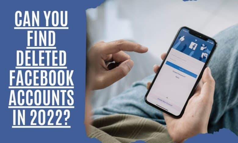 can you find deleted Facebook accounts