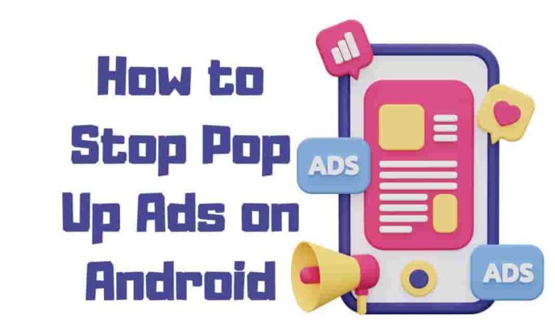 How to Stop Pop Up Ads on Android